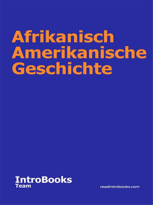 Title details for Afrikanisch Amerikanische Geschichte by IntroBooks Team - Available
